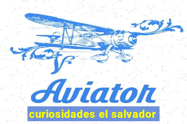 curiosidades el salvador